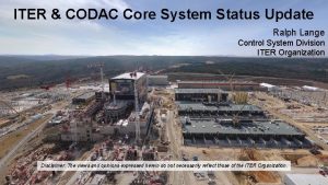 ITER CODAC Core System Status Update Ralph Lange