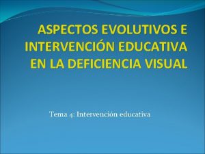 ASPECTOS EVOLUTIVOS E INTERVENCIN EDUCATIVA EN LA DEFICIENCIA