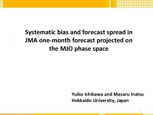 Systematic bias and forecast spread in JMA onemonth