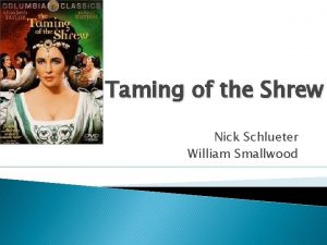 Taming of the Shrew Nick Schlueter William Smallwood