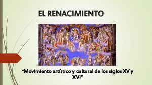 EL RENACIMIENTO Movimiento artstico y cultural de los