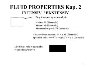 FLUID PROPERTIES Kap 2 INTENSIV EKSTENSIV En gitt