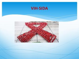 VIHSIDA SIDA Sndrome de inmunodeficiencia adquirida Es la