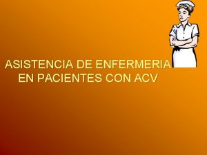 ASISTENCIA DE ENFERMERIA EN PACIENTES CON ACV ACCIDENTE