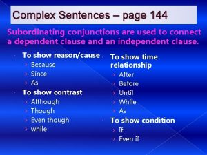 Complex Sentences page 144 Subordinating conjunctions are used