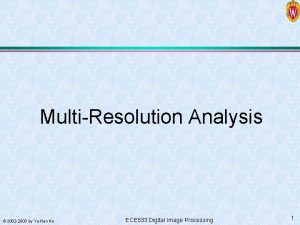 MultiResolution Analysis 2002 2003 by Yu Hen Hu