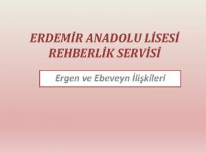 ERDEMR ANADOLU LSES REHBERLK SERVS Ergen ve Ebeveyn