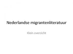 Nederlandse migrantenliteratuur Klein overzicht Multicultureel Nederland Sinds de