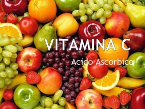 VITAMINA C Acido Ascorbico La vitamina C acido