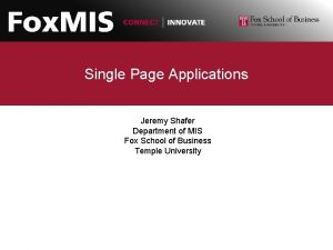 Single Page Applications Jeremy Shafer Department of MIS