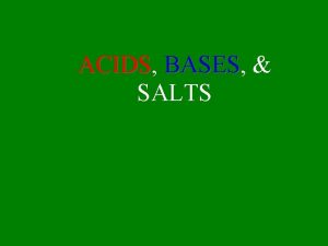 ACIDS ACIDS BASES BASES SALTS Properties of Acids