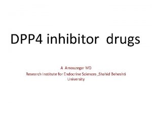 DPP 4 inhibitor drugs A Amouzegar MD Research