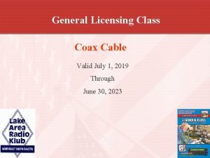 General Licensing Class Coax Cable Valid July 1