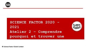 SCIENCE FACTOR 2020 2021 Atelier 2 Comprendre pourquoi