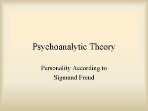 Psychoanalytic Theory Personality According to Sigmund Freud Personality
