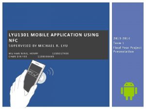 LYU 1301 MOBILE APPLICATION USING NFC SUPERVISED BY