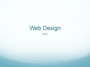 Web Design Unit 5 Todays Lesson Objectives Create