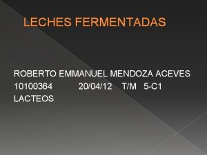 LECHES FERMENTADAS ROBERTO EMMANUEL MENDOZA ACEVES 10100364 200412