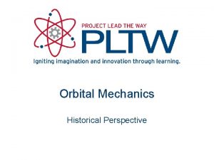 Orbital Mechanics Historical Perspective What is an Orbit