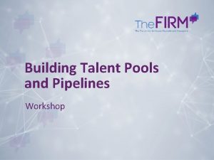 Building Talent Pools and Pipelines Workshop Defining Talent