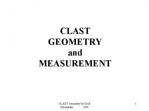 CLAST GEOMETRY and MEASUREMENT CLAST Geometry by Dick