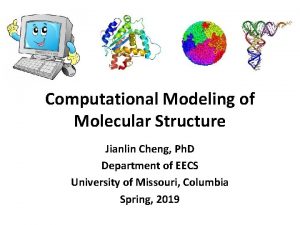 Computational Modeling of Molecular Structure Jianlin Cheng Ph