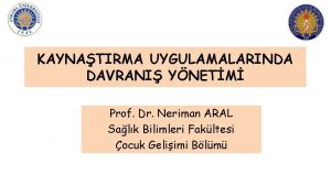 KAYNATIRMA UYGULAMALARINDA DAVRANI YNETM Prof Dr Neriman ARAL