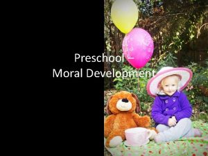 Preschool Moral Development Kohlberg Moral Development T 1