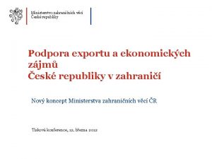 Ministerstvo zahraninch vc esk republiky Podpora exportu a