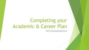 Completing your Academic Career Plan GHS Counseling Department