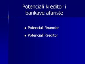 Potenciali kreditor i bankave afariste Potenciali financiar Potenciali