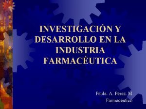 INVESTIGACIN Y DESARROLLO EN LA INDUSTRIA FARMACUTICA Paula