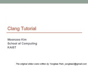 22 Clang Tutorial Moonzoo Kim School of Computing