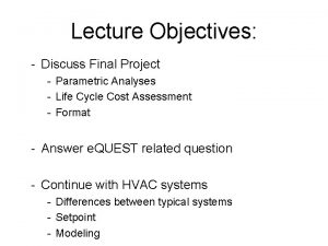Lecture Objectives Discuss Final Project Parametric Analyses Life