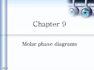 Chapter 9 Molar phase diagrams molar phase diagram