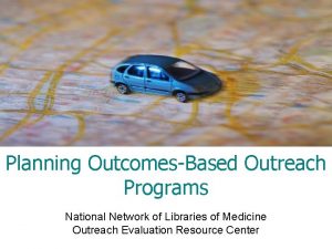 Planning OutcomesBased Outreach Programs National Network of Libraries
