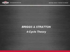 CUSTOMER EDUCATION BRIGGS STRATTON 4 Cycle Theory CUSTOMER