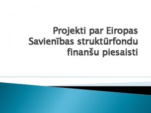 Projekti par Eiropas Savienbas struktrfondu finanu piesaisti Lizuma