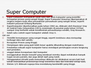 Super Computer Super komputer merupakan salah satu dari