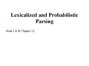 Lexicalized and Probabilistic Parsing Read J M Chapter