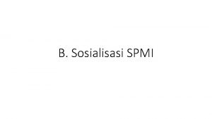 B Sosialisasi SPMI B Sosialisasi SPMI Tujuan Luaran