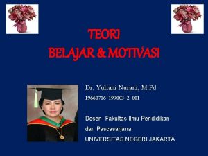 TEORI BELAJAR MOTIVASI Dr Yuliani Nurani M Pd