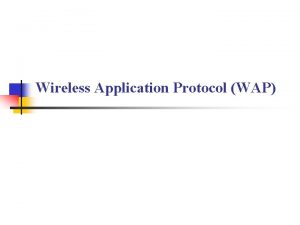 Wireless Application Protocol WAP Definition of WAP Wireless