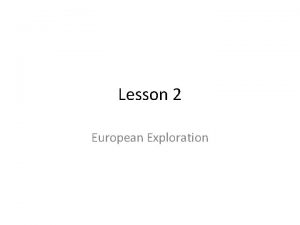 Lesson 2 European Exploration European Exploration Europeans traveled