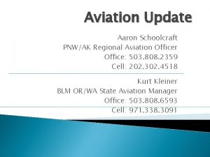 Aviation Update Aaron Schoolcraft PNWAK Regional Aviation Officer