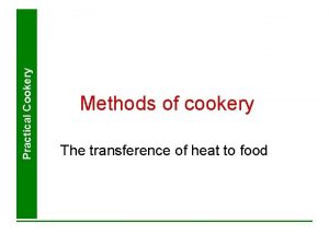 Practical Cookery Methods of cookery The transference of
