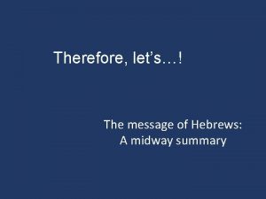 Therefore lets The message of Hebrews A midway