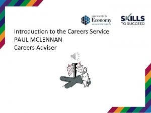 Introduction to the Careers Service PAUL MCLENNAN Careers