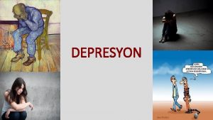 DEPRESYON Depresif bozukluklar 1 Major depresif bozukluk 2