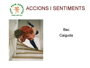 ACCIONS I SENTIMENTS Bac Caiguda ACCIONS I SENTIMENTS